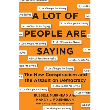 A Lot of People Are Saying: The New Conspiracism and the Assault on Democracy