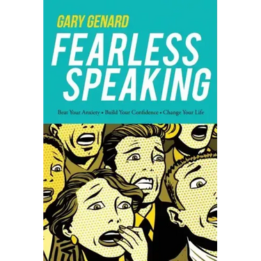 Fearless Speaking: Beat Your Anxiety, Build Your Confidence, Change Your Life