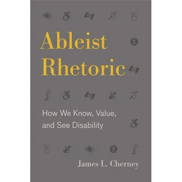 Ableist Rhetoric: How We Know, Value, and See Disability