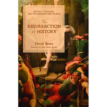 The Resurrection of History: History, Theology, and the Resurrection of Jesus