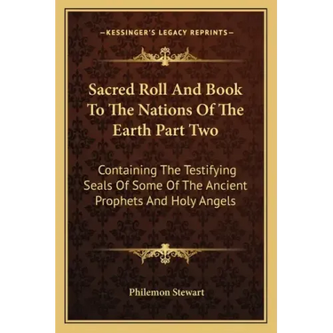 Sacred Roll and Book to the Nations of the Earth Part Two: Containing the Testifying Seals of Some of the Ancient Prophets and Holy Angels