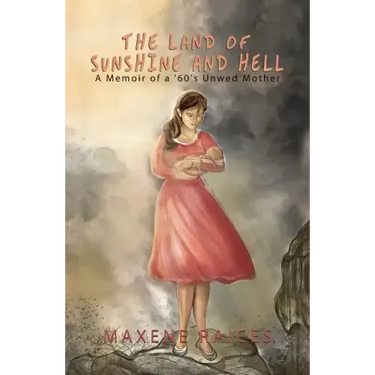 The Land of Sunshine and Hell: A Memoir of a 60s Unwed Mother