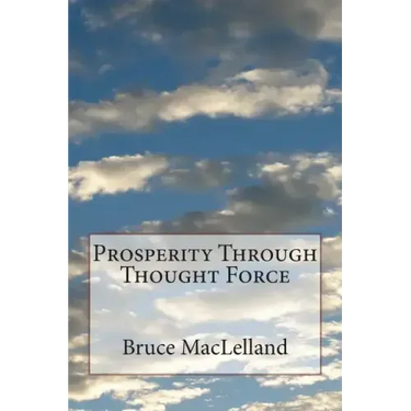 Prosperity Through Thought Force