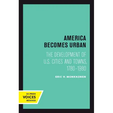 America Becomes Urban: The Development of U.S. Cities and Towns, 1780-1980