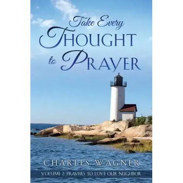 Take Every Thought to Prayer- Prayers to Love Our Neighbor: Volume 2