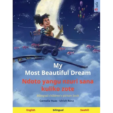 My Most Beautiful Dream - Ndoto yangu nzuri sana kuliko zote (English - Swahili): Bilingual children's picture book