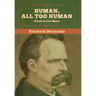 Human, All Too Human: A Book for Free Spirits