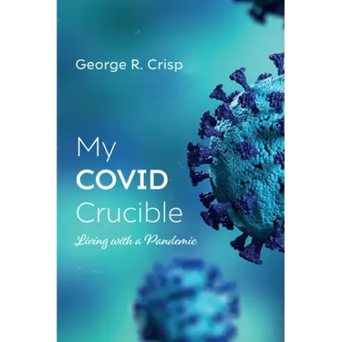 My Covid Crucible: Living with a Pandemic