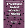 A Physiological Handbook for Teachers of Yogasana