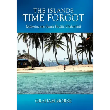 The Islands Time Forgot: Exploring the South Pacific Under Sail