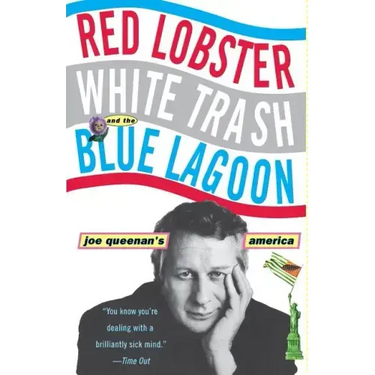 Red Lobster, White Trash, & the Blue Lagoon: Joe Queenan's America