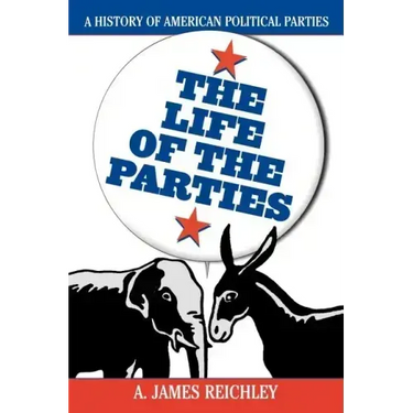 The Life of the Parties: A History of American Political Parties