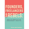 Founders, Freelancers & Rebels: How to Thrive as an Independent Creative
