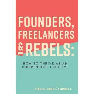 Founders, Freelancers & Rebels: How to Thrive as an Independent Creative