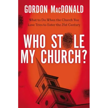 Who Stole My Church?: What to Do When the Church You Love Tries to Enter the Twenty-First Century