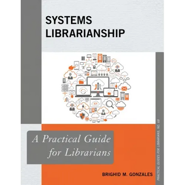 Systems Librarianship: A Practical Guide for Librarians
