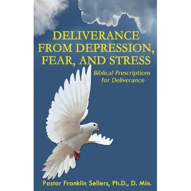 Deliverance from Depression, Fear, and Stress: Biblical Prescriptions for Deliverance