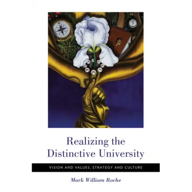 Realizing the Distinctive University: Vision and Values, Strategy and Culture