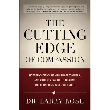 The Cutting Edge of Compassion: How Physicians, Health Professionals, and Patients Can Build Healing Relationships Based on Trust