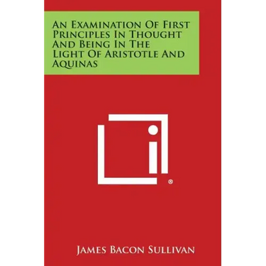 An Examination of First Principles in Thought and Being in the Light of Aristotle and Aquinas