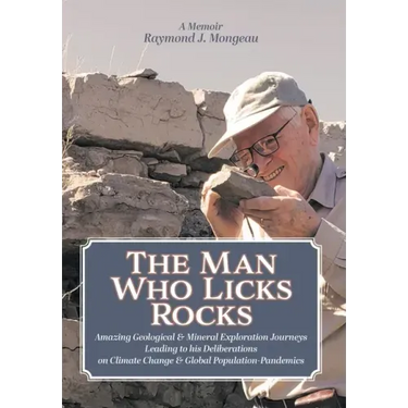 The Man Who Licks Rocks: A Memoir - His Amazing Geological & Mineral Journeys leading to his Deliberations on Climate Change & Global Population-Pande