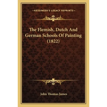 The Flemish, Dutch And German Schools Of Painting (1822)