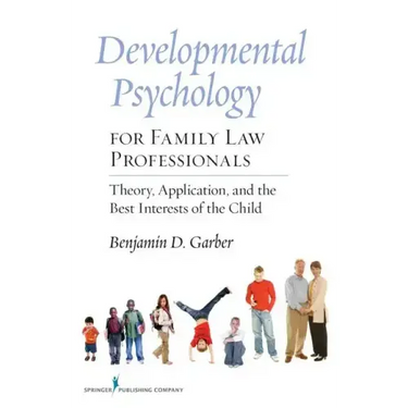 Developmental Psychology for Family Law Professionals: Theory, Application and the Best Interests of the Child
