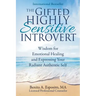 The Gifted Highly Sensitive Introvert: Wisdom for Emotional Healing and Expressing Your Radiant Authentic Self