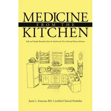 Medicine from the Kitchen: Safe and Simple Remedies from the Kitchen for First Aid and Minor Ailments