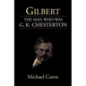 Gilbert: The Man Who Was G. K. Chesterton