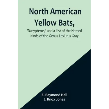 North American Yellow Bats, 'Dasypterus, ' and a List of the Named Kinds of the Genus Lasiurus Gray