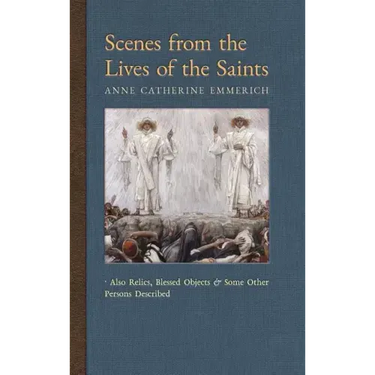 Scenes from the Lives of the Saints: Also Relics, Blessed Objects, and Some Other Persons Described