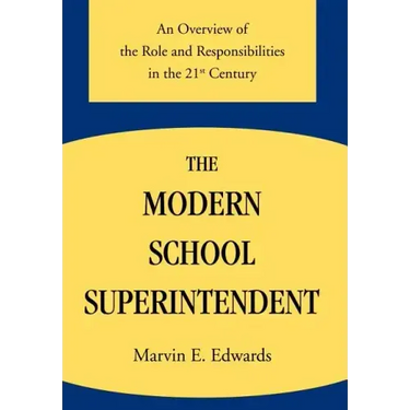 The Modern School Superintendent: An Overview of the Role and Responsibilities in the 21st Century