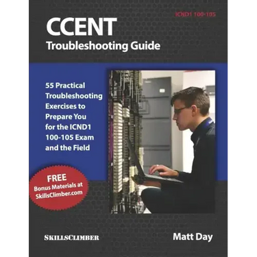 Ccent Troubleshooting Guide: 55 Practical Troubleshooting Exercises to Prepare You for the Icnd1 100-105 Exam and the Field