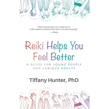 Reiki Helps You Feel Better: A Guide for Young People and Curious Adults