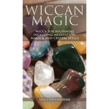 Wiccan Magic: Wicca For Beginners including Meditation, Magick and Crystal Spells