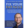 Fix Your Fatigue: The four step process to resolving chronic fatigue, achieving abundant energy and reclaiming your life!