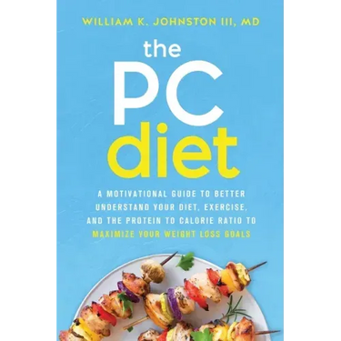 The PC Diet: A Motivational Guide to Better Understand Your Diet, Exercise, and the Protein to Calorie Ratio to Maximize Your Weight Loss Goals
