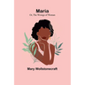 Maria; Or, The Wrongs of Woman