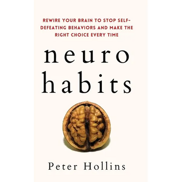Neuro-Habits: Rewire Your Brain to Stop Self-Defeating Behaviors and Make the Right Choice Every Time