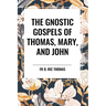 The Gnostic Gospels of Thomas, Mary, and John