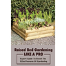 Raised Bed Gardening Like A Pro: Expert Guide To Boost The Effectiveness Of Gardening: Raised Bed Garden Advanced Techniques