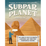 Subpar Planet: The World's Most Celebrated Landmarks and Their Most Disappointed Visitors