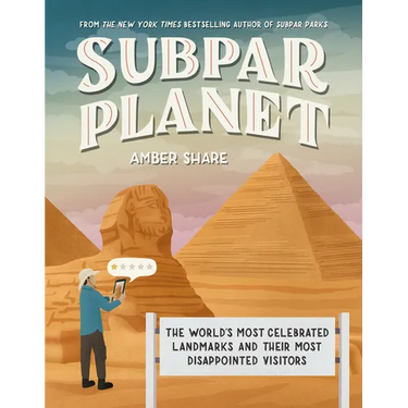 Subpar Planet: The World's Most Celebrated Landmarks and Their Most Disappointed Visitors