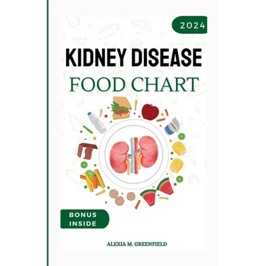 Kidney Disease Food Chart: The Complete Guide to Managing Renal Wellness through Nutrition
