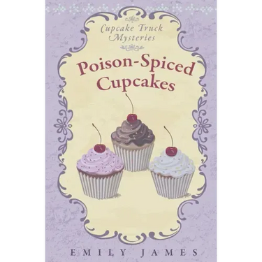 Poison-Spiced Cupcakes: Cupcake Truck Mysteries
