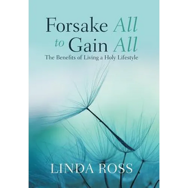 Forsake All to Gain All: The Benefits of Living a Holy Lifestyle