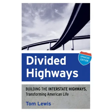 Divided Highways: Building the Interstate Highways, Transforming American Life (Updated)