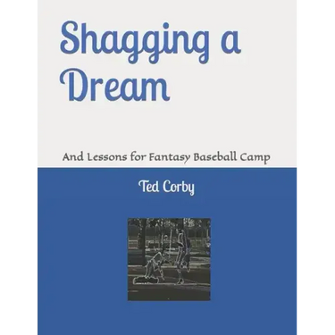 Shagging a Dream: And Lessons for Fantasy Baseball Camp