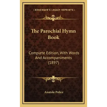 The Parochial Hymn Book: Complete Edition, with Words and Accompaniments (1897)